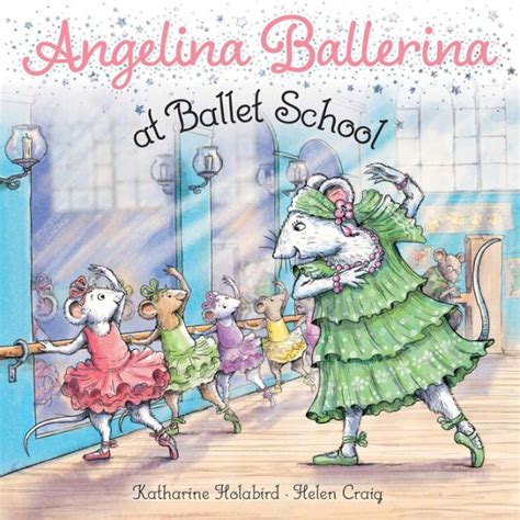 Angelina Ballerina at Ballet School by Katharine Holabird, Helen Craig, Paperback | Barnes & Noble®