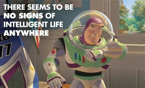 "There seems to be no signs of intelligent life anywhere." #BuzzLightyear #ToyStory | Buzz ...