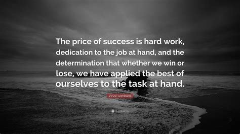 Vince Lombardi Quote: “The price of success is hard work, dedication to ...