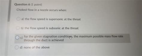 Solved Question 6 (1 point) Choked flow in a nozzle occurs | Chegg.com