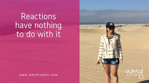 Reactions Have Nothing To Do With You - Amy Fiedler