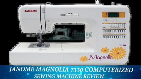 Janome Magnolia 7330 Review 2024 | SewingEmpire