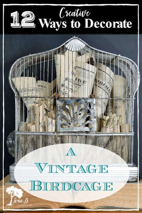 12 Creative Ways to Decorate With A Vintage Birdcage - Lora Bloomquist~Create & Ponder