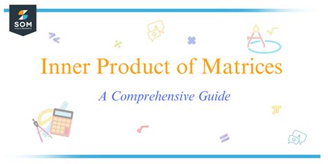 Inner Product of Matrices - A Comprehensive Guide