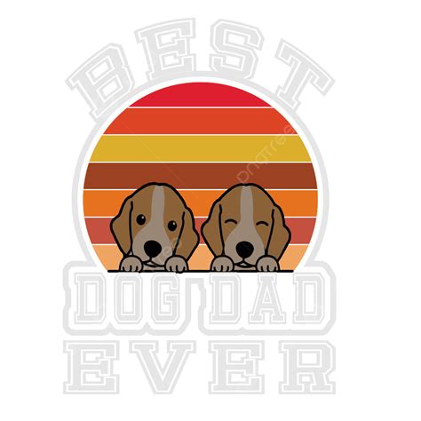 Dad Ever Vector Hd PNG Images, Best Dog Dad Ever, Dog T Shirt, Dog T Shirt Design, Dog T Shirt ...