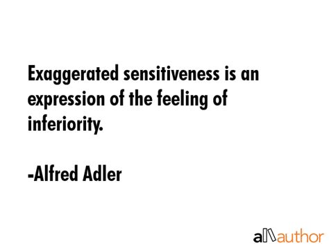 Exaggerated sensitiveness is an expression... - Quote