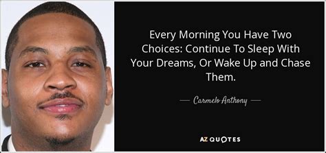 Carmelo Anthony quote: Every Morning You Have Two Choices: Continue To ...