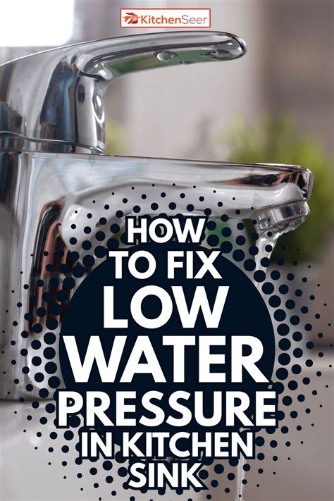 What Causes Low Water Pressure In Your Kitchen Sink | Besto Blog