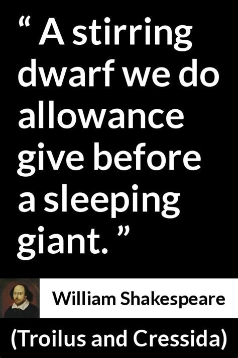 William Shakespeare quote about giant from Troilus and Cressida ...