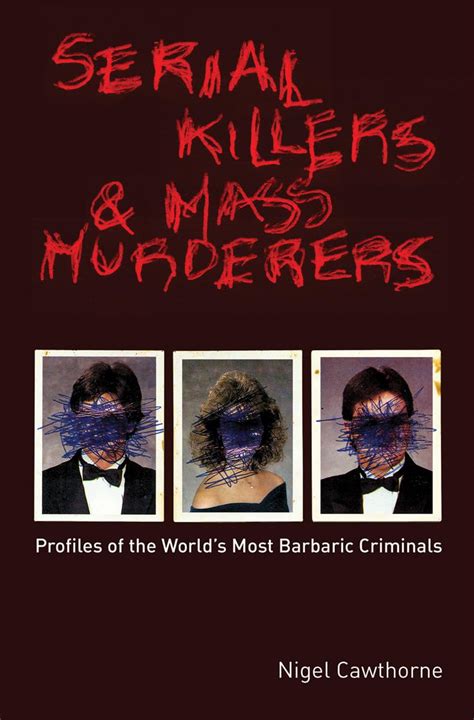 Serial Killers and Mass Murderers: Profiles of the World's Most Barbaric Criminals (Paperback ...