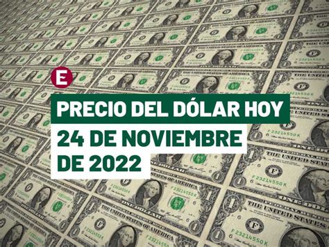 Tipo de cambio: dólar hoy 24 de noviembre de 2022 en México