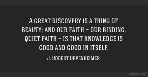 A great discovery is a thing of beauty; and our faith