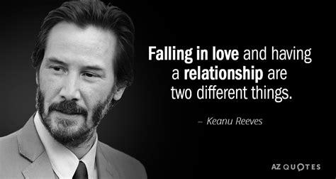 Keanu Reeves quote: Falling in love and having a relationship are two different...