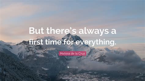 Melissa de la Cruz Quote: “But there’s always a first time for everything.”