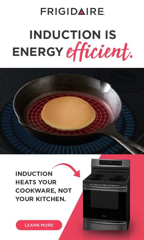 Frigidaire Induction transfers heat directly to your cookware, not the cooktop surface. That ...