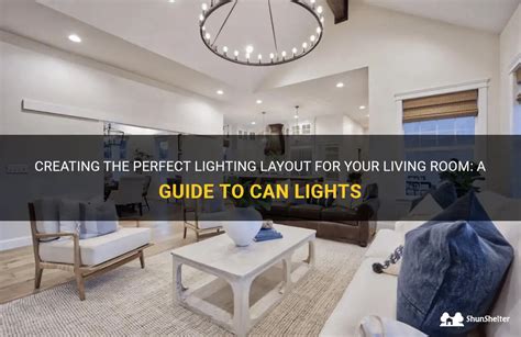 Creating The Perfect Lighting Layout For Your Living Room: A Guide To Can Lights | ShunShelter