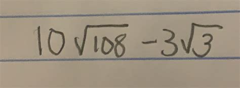 Solved: 10 square root of 108-3 square root of 3[algebra] - Gauthmath