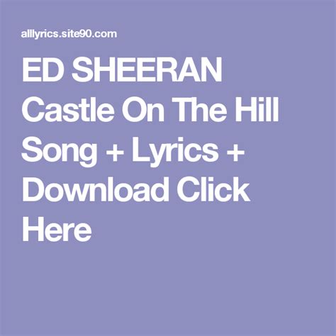 ED SHEERAN Castle On The Hill Song + Lyrics + Download Click Here | Dream song lyrics, Songs for ...