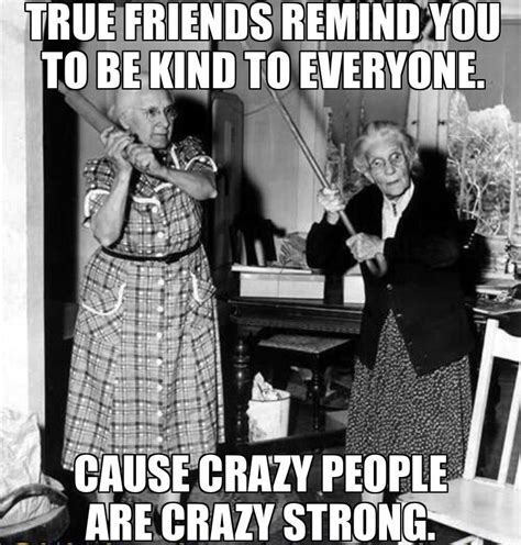 Crazy people meme 😂😂😂 Be Kind To Everyone, Crazy People, True Friends ...