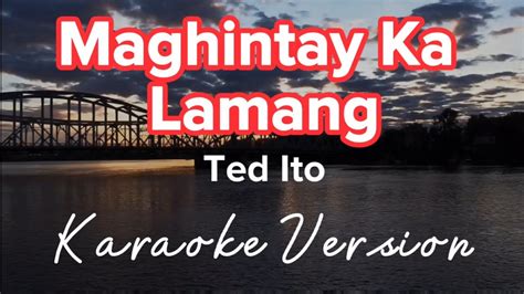 MAGHINTAY KA LAMANG | TED ITO | KARAOKE VERSION - YouTube