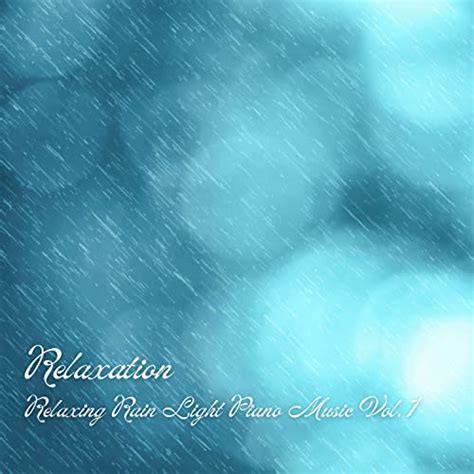 Reproduzir Relaxation: Relaxing Rain Light Piano Music Vol. 1 de Piano: Classical Relaxation ...