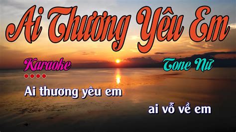 Ai Thương Yêu Em || Karaoke || Tone Nữ - YouTube