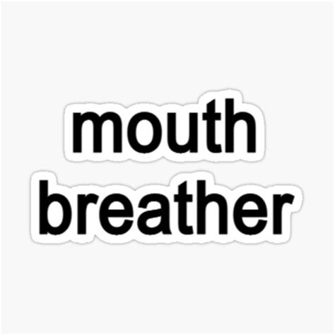 "Mouth Breather. Funny Quote" Sticker for Sale by OddSpace | Redbubble