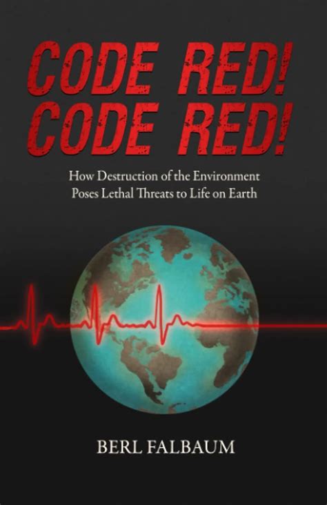 Code Red! Code Red!: How Destruction of the Environment Poses Lethal ...