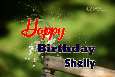 Happy Birthday Shelly - AZBirthdayWishes.com