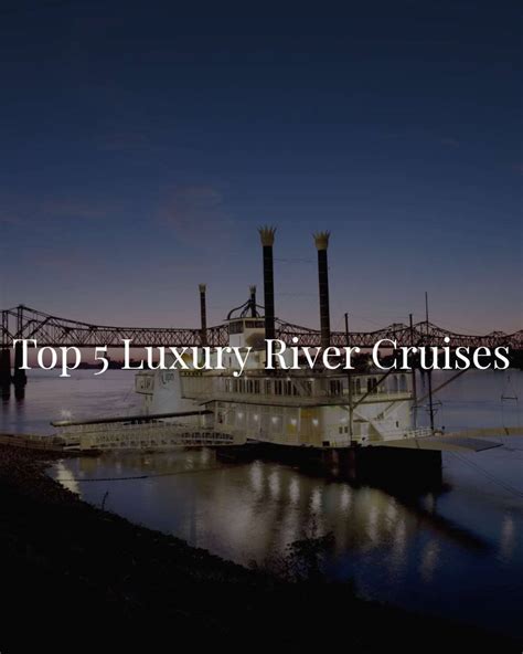 Top 5 luxury river cruises! - The Traveler Lens- Travel Agency