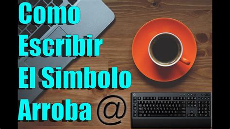 tutorial, Windows, como escribir el simbolo de arroba, usa tu teclado mejor - YouTube