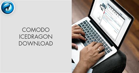 Comodo Icedragon Download (Updated 2024 Version)