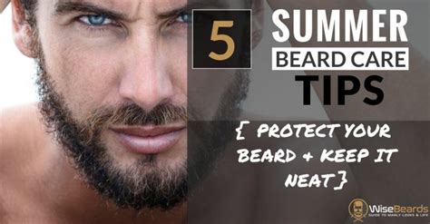 5 Summer Beard Care Tips - How to Keep Your Beard Tip Top