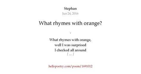 What rhymes with orange? by Stephan - Hello Poetry