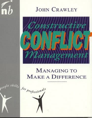 Constructive Conflict Management: Managing to Make a Difference by John Crawley | Goodreads