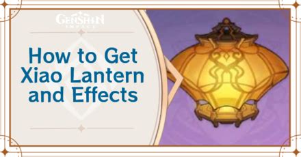 How to Get Xiao Lantern and Effects | Xiao Lantern Locations | Genshin Impact｜Game8