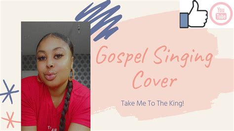 GOSPEL SINGING COVER|Take me to the king! - YouTube