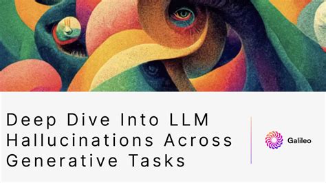 Deep Dive Into LLM Hallucinations Across Generative Tasks - Galileo