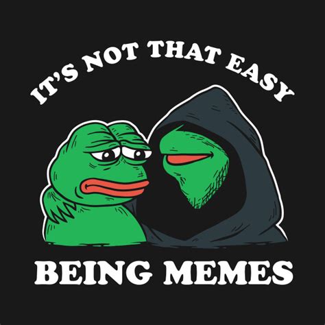 It's Not That Easy Being Memes - Memes - T-Shirt | TeePublic