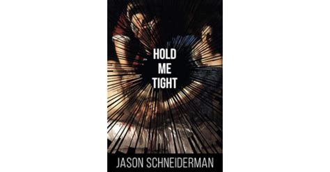 Hold Me Tight by Jason Schneiderman