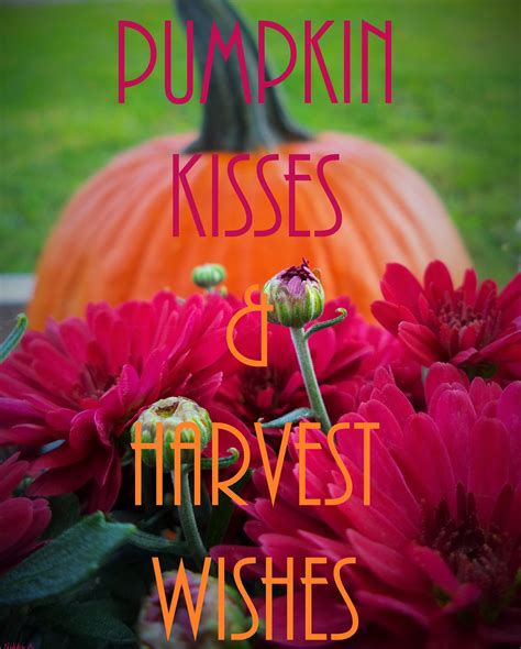 Pumpkin Kisses & Harvest Wishes...🎃💋🌸🌾 Fall quotes. | Autumn quotes ...