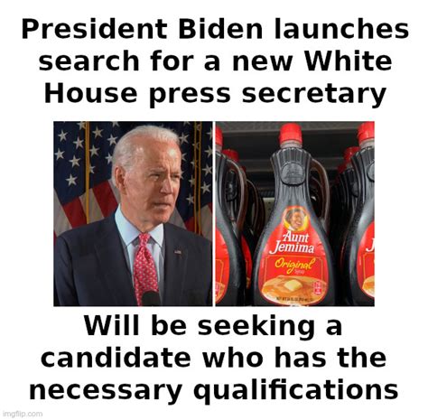 President Biden Launches Search For New White House Press Secretary - Imgflip