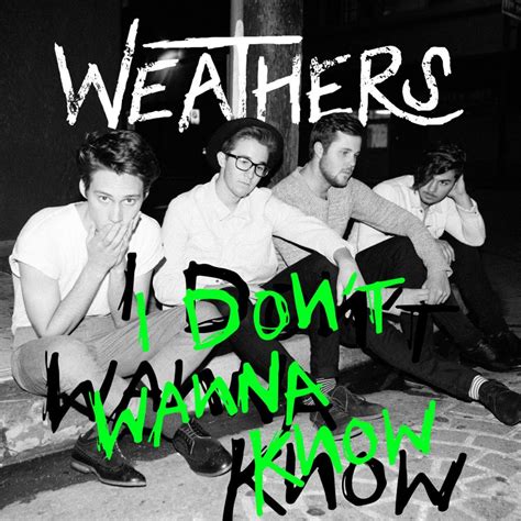 Weathers – I Don't Wanna Know Lyrics | Genius Lyrics