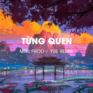 MTRI Prod, YUE Remix - Single Từng Quen (2023) trên Zing MP3