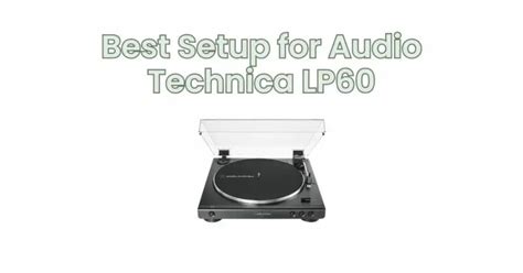 Best Setup for Audio Technica LP60 - All For Turntables