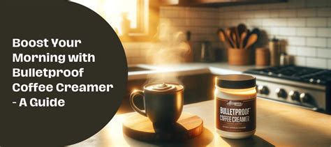 Boost Your Morning with Bulletproof Coffee Creamer - A Guide