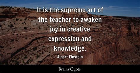 Albert Einstein - It is the supreme art of the teacher to...