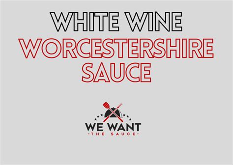 White Wine Worcestershire Sauce Recipe ⋆ We Want The Sauce