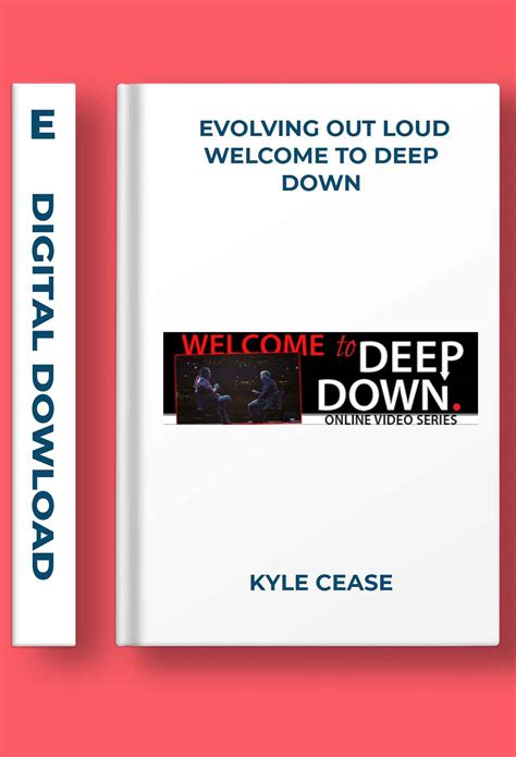 Kyle Cease – Evolving Out Loud – Welcome To Deep Down,