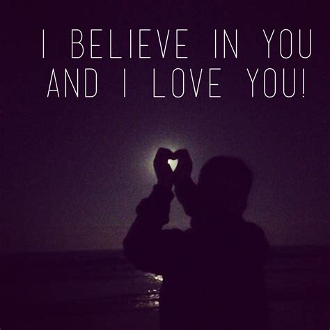 Quote I believe in you and I love you | Believe in yourself quotes, Believe in you, Be yourself ...